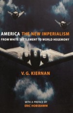 America: The New Imperialism: From White Settlement to World Hegemony, New Edition - V.G. Kiernan, Eric J. Hobsbawm