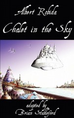 Chalet in the Sky - Albert Robida, Brian M. Stableford