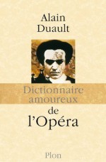 Dictionnaire amoureux de l'Opéra (French Edition) - Alain Duault, Alain Bouldouyre