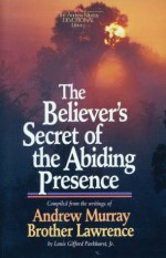 Believer's Secret of the Abiding Presence, The (The Andrew Murray devotional library) - Andrew Murray, Brother Lawrence, L. G. Jr. Parkhurst