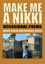 Make Me A Nikki: Occasional Poems - Michael Green