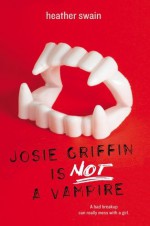 Josie Griffin Is Not a Vampire - Heather Swain