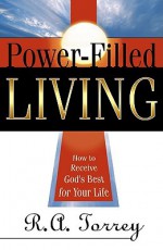 Power Filled Living - R.A. Torrey