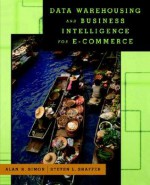 Data Warehousing And Business Intelligence For e-Commerce (The Morgan Kaufmann Series in Data Management Systems) (The Morgan Kaufmann Series in Data Management Systems) - Alan R. Simon, Steven L. Shaffer