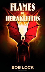 Flames of Herakleitos - Bob Lock