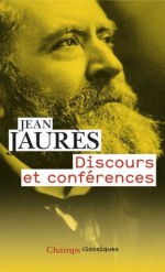 Discours et conférences (Champs Classiques) (French Edition) - Jean Jaurès