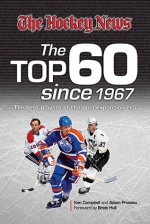The Top 60 Since 1967: The Best Players of the Post-Expansion Era - Ken Campbell, Adam Proteau, Brett Hull