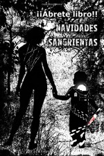 Navidades sangrientas (Spanish Edition) - Ángela Piñar, Eleanis ., Sabino Fernández Alonso, Estrella de Mar, Rita Barrera Etura, Alfredo Ferrero Yanini, Rafael González López, Cristina Ares Chicote, Ricardo Gomez, Yuyu ., Nieves Muñoz de Lucas, Yolanda Galve, Ana Hidalgo, Marc Sabaté Clos, Gisso ., Vientoo ., Is