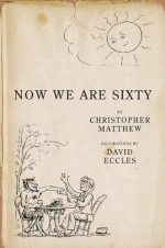 Now We Are Sixty - Christopher Matthew, David Eccles