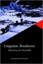 Litigation Readiness: Mastering the Inevitable (Hardcover) - Tim Stevens, Dan Cook