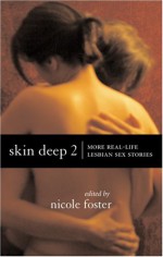 Skin Deep 2: More Real-Life Lesbian Sex Stories - Nicole Foster