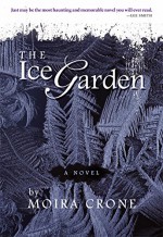 The Ice Garden - Moira Crone