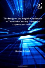 The Image of the English Gentleman in Twentieth-Century Literature - Christine Berberich