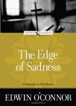 The Edge of Sadness - Edwin O'Connor, Ron Hansen, Amy Welborn