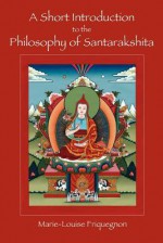 A Short Introduction to the Philosophy of Santarakshita - Marie-Louise Friquegnon