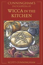 Cunningham's Encyclopedia of Wicca in the Kitchen (Cunningham's Encyclopedia Series) - Scott Cunningham