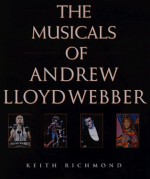 Musicals of Andrew Lloyd Webber: His Life and Works - Keith Richmond