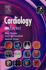 Cardiology in Focus - Glyn Thomas, Andrew A. Grace, Peter M. Schofield