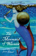 The Mermaid of Warsaw and Other Tales from Poland - Richard Monte, Paul Hess