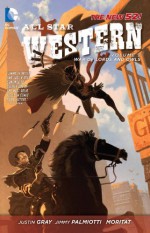 All Star Western, Vol. 2: The War of Lords and Owls - Justin Gray, Jimmy Palmiotti, Moritat