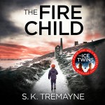 The Fire Child - S.K. Tremayne, HarperCollins Publishers Limited, Peter Noble, Imogen Church