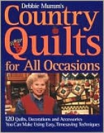 Debbie Mumm's Country Quilts for All Occasions: 120 Quilts, Decorations, and Accessories You Can Make Using Easy Timesaving Techniques - Debbie Mumm