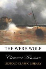 The Were-Wolf - Clemence Housman