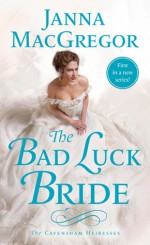 The Bad Luck Bride (The Cavensham Heiresses) - Janna MacGregor
