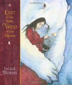 East of the Sun, West of the Moon - Jackie Morris