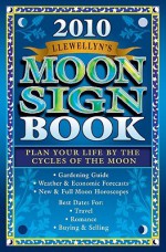 Llewellyn's 2010 Moon Sign Book: Plan Your Life by the Cycles of the Moon - Llewellyn Publications