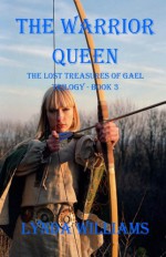 The Warrior Queen: The Lost Treasures of Gael Trilogy - Book Three - Lynda Williams