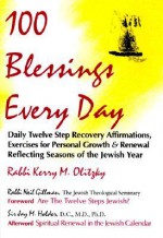 100 Blessings Every Day: Daily Twelve Step Recovery Affirmations, Exercises for Personal Growth and Renewal Reflecting Seasons of the Jewish Ye (Twelve Step Recovery Series) - Kerry M. Olitzky