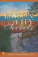 Bryson City Secrets: Even More Tales of a Small-Town Doctor in the Smoky Mountains - Walt Larimore