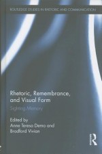 Rhetoric, Remembrance, and Visual Form: Sighting Memory - Anne Teresa Demo, Bradford Vivian