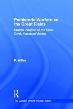 Prehistoric Warfare on the Great Plains - P. Willey