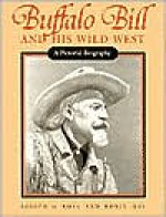 Buffalo Bill and His Wild West: A Pictorial Biography - Joseph G. Rosa, Robin May