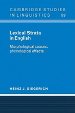 Lexical Strata in English: Morphological Causes, Phonological Effects - Heinz J. Giegerich, J. Bresnan, S.R. Anderson