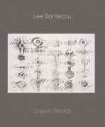 Lee Bontecou: Drawn Worlds - Michelle White, Dore Ashton, Joan Banach