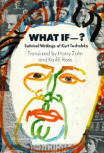 What if--? Satirical writings of Kurt Tucholsky - Kurt Tucholsky, Harry Zohn, Karl F. Ross