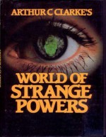 Arthur C. Clarke's World Of Strange Powers - John Fairley, Simon Welfare