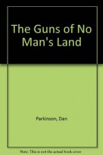The Guns of No Man's Land - Dan Parkinson