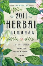 Llewellyn's 2011 Herbal Almanac: A Do-it-Yourself Guide for Health & Natural Living - Sharon Leah
