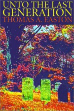 Unto the Last Generation - Thomas A. Easton