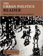 The Urban Politics Reader - Elizabeth A. Strom, John H. Mollenkopf