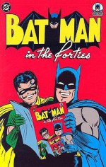 Batman in the Forties - Bill Finger, Jack Schiff, Bob Kane, Jerry Robinson, Dick Sprang, George Roussos, Winslow Mortimer, Jack Burnley, Charles Paris