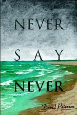 Never Say Never - David Petersen