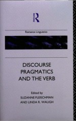 Discourse Pragmatics And The Verb: The Evidence From Romance - Suzanne Fleischman, Linda R. Waugh