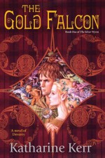 The Gold Falcon (The Silver Wyrm, #1) - Katharine Kerr
