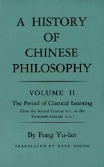 History of Chinese Philosophy, Volume 2: The Period of Classical Learning from the Second Century B.C. to the Twentieth Century A.D - Fung Yu-Lan