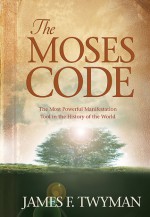 The Moses Code: The Most Powerful Manifestation Tool in the History of the World - James F. Twyman